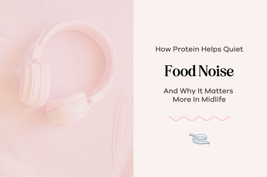 How Protein Helps Quiet Food Noise in Midlife